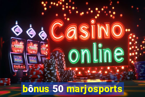 bônus 50 marjosports